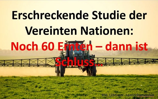 Studie der UN: Noch 60 Ernten dann ist Schluss