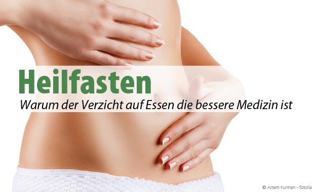 Heilfasten - Warum der Verzicht auf Essen die bessere Medizin ist.